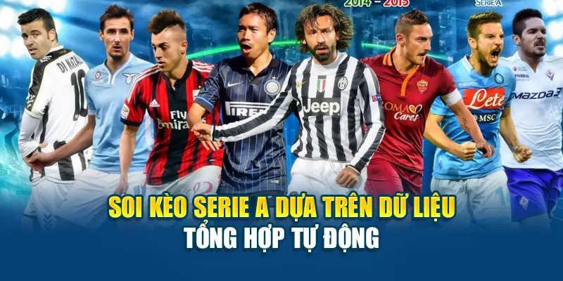 Soi kèo Serie A dựa trên dữ liệu tổng hợp tự động