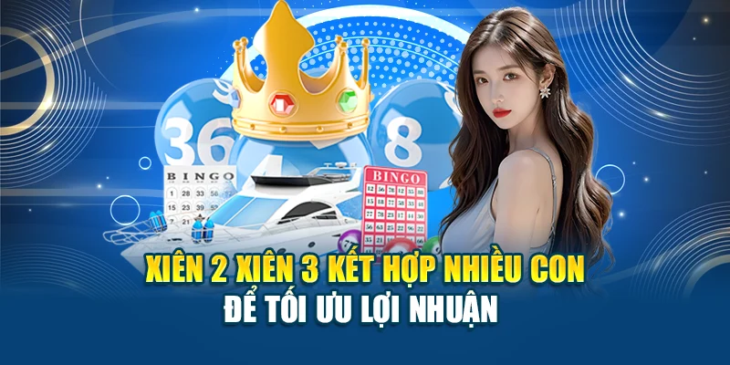 Xiên 2 xiên 3 kết hợp nhiều con để tối ưu lợi nhuận
