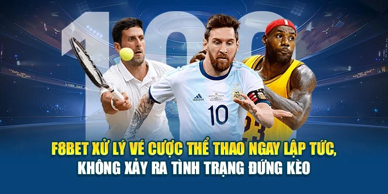 F8BET xử lý vé cược thể thao ngay lập tức, không xảy ra tình trạng đứng kèo