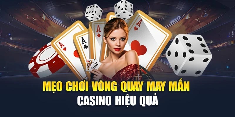 Mẹo chơi vòng quay may mắn casino hiệu quả